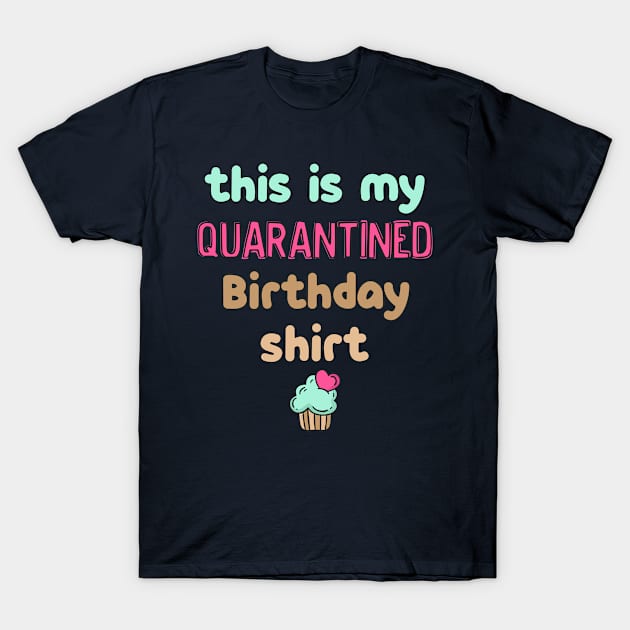 This is my quarantine birthday t shirt T-Shirt by Hloosh